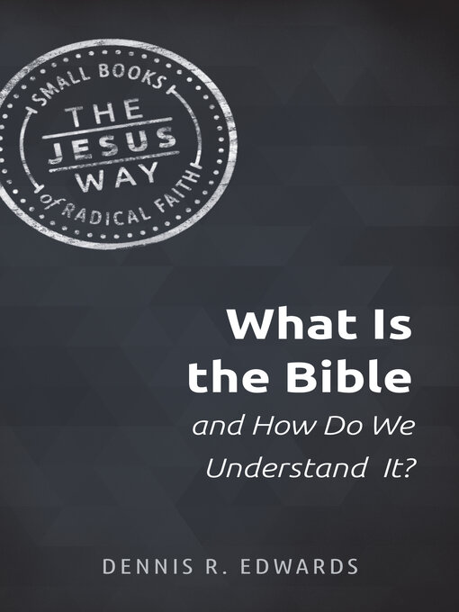 Title details for What Is the Bible and How Do We Understand It? by Dennis R. Edwards - Available